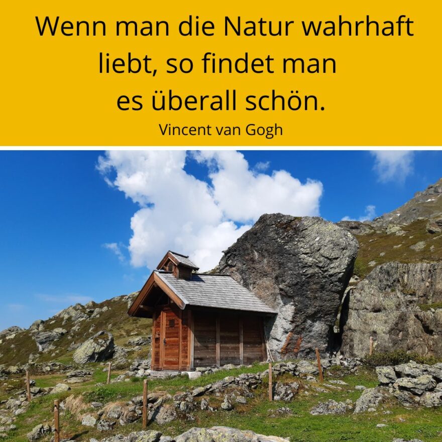 Berghütte mit Spruch: Wenn man die Natur wahrhaft liebt, so findet man es überall schön. Vincent van Gogh