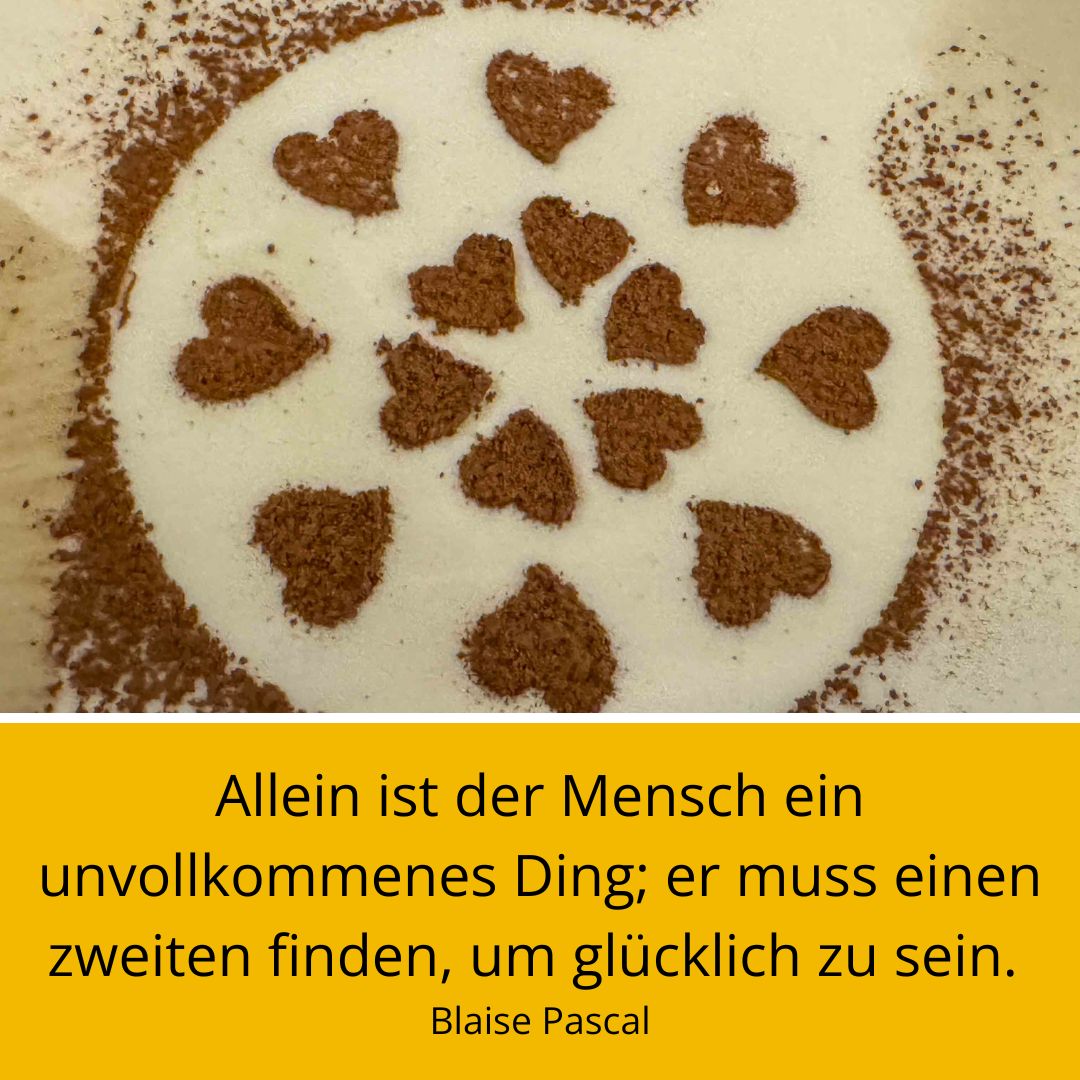 Kuchen mit Herzen und Spruch: 
Allein ist der Mensch ein unvollkommenes Ding; er muss einen zweiten finden, um glücklich zu sein. Blaise Pascal